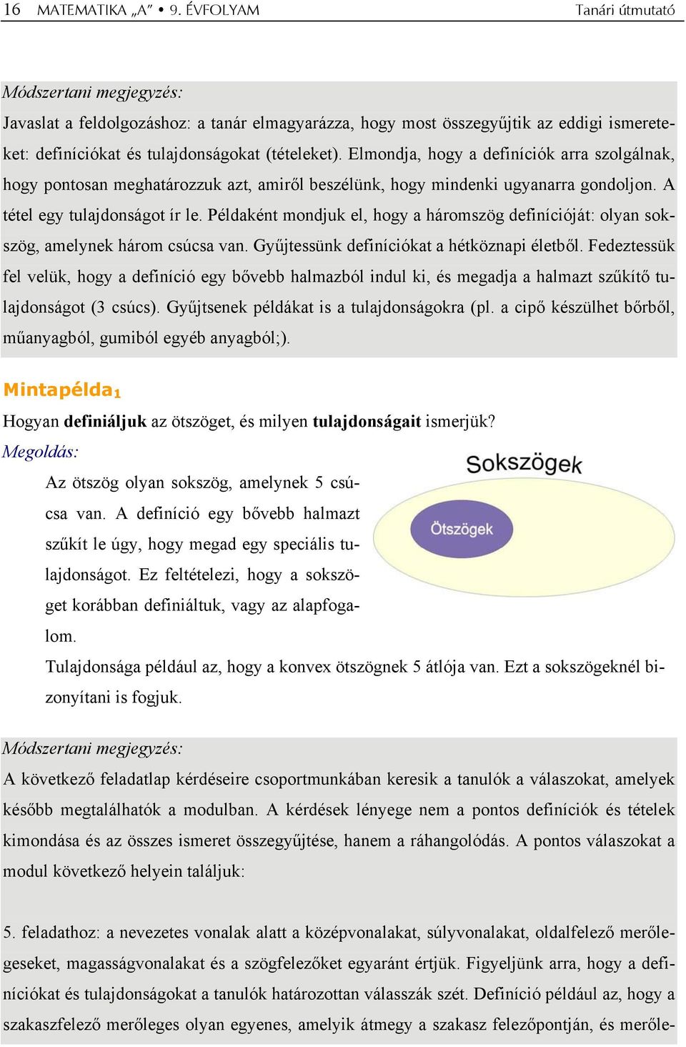 Elmondja, hogy a definíciók arra szolgálnak, hogy pontosan meghatározzuk azt, amiről beszélünk, hogy mindenki ugyanarra gondoljon. A tétel egy tulajdonságot ír le.