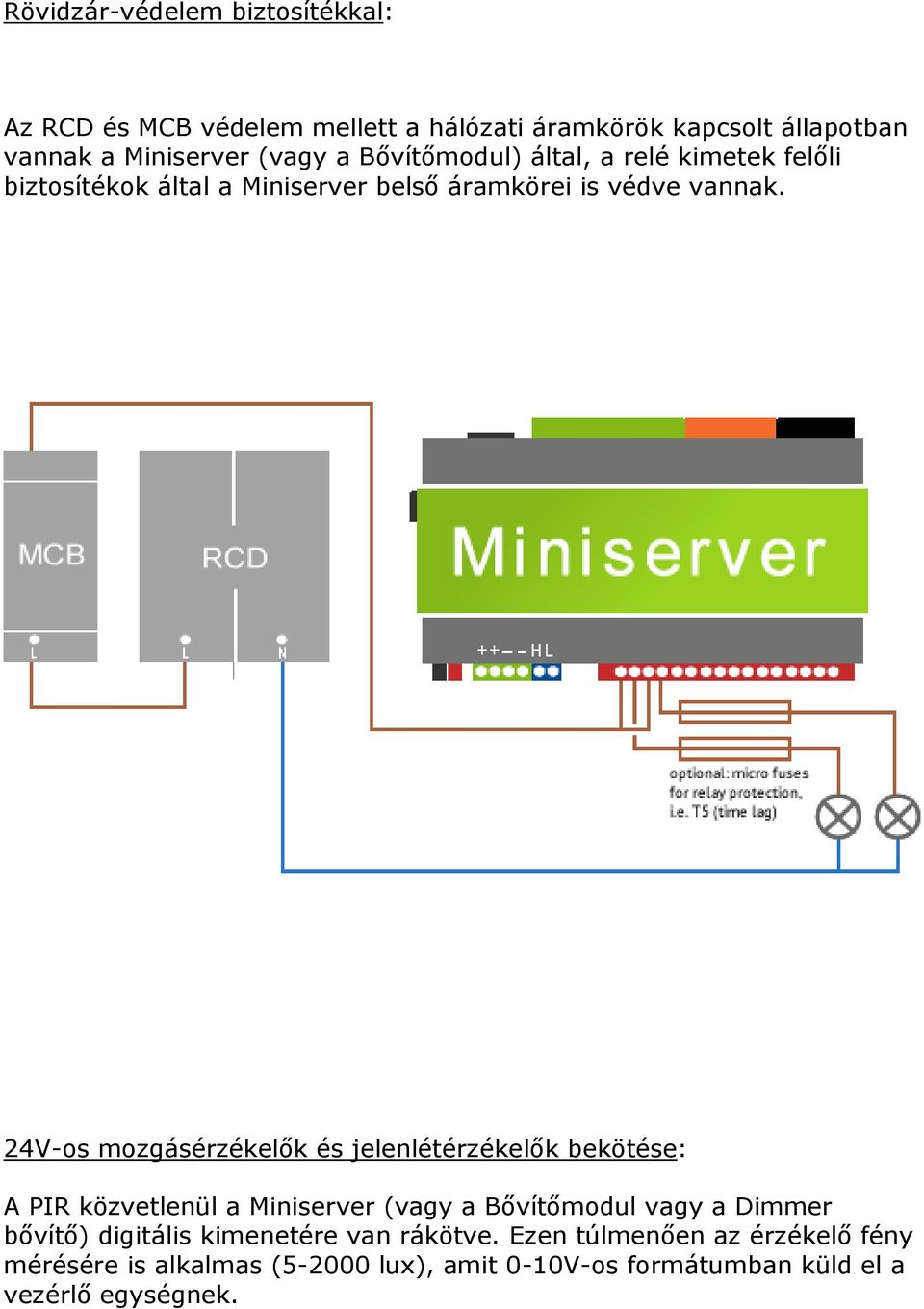 24V-os mozgásérzékelők és jelenlétérzékelők bekötése: A PIR közvetlenül a Miniserver (vagy a Bővítőmodul vagy a Dimmer bővítő)