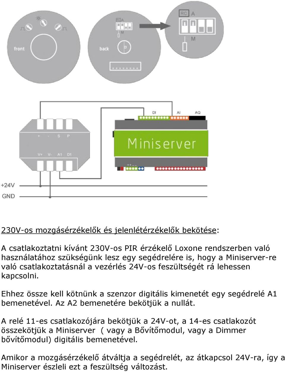 Ehhez össze kell kötnünk a szenzor digitális kimenetét egy segédrelé A1 bemenetével. Az A2 bemenetére bekötjük a nullát.