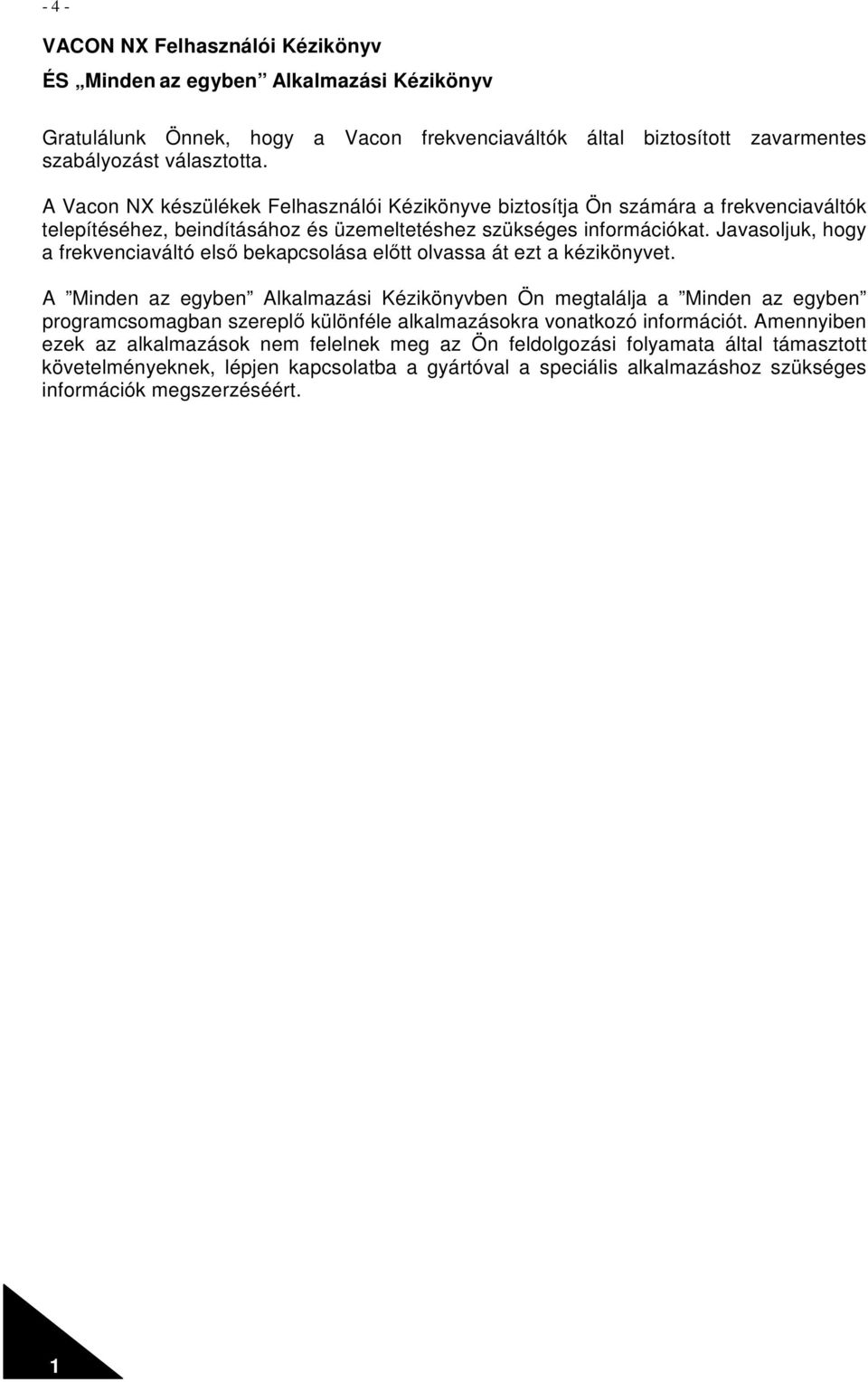 Javasoljuk, hogy a frekvenciaváltó elsı bekapcsolása elıtt olvassa át ezt a kézikönyvet.