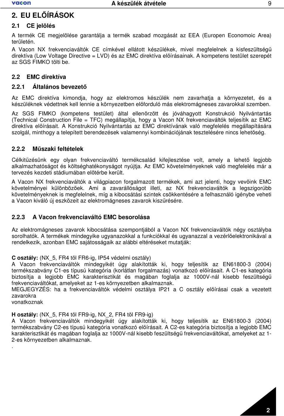 A kompetens testület szerepét az SGS FIMKO tölti be. 2.