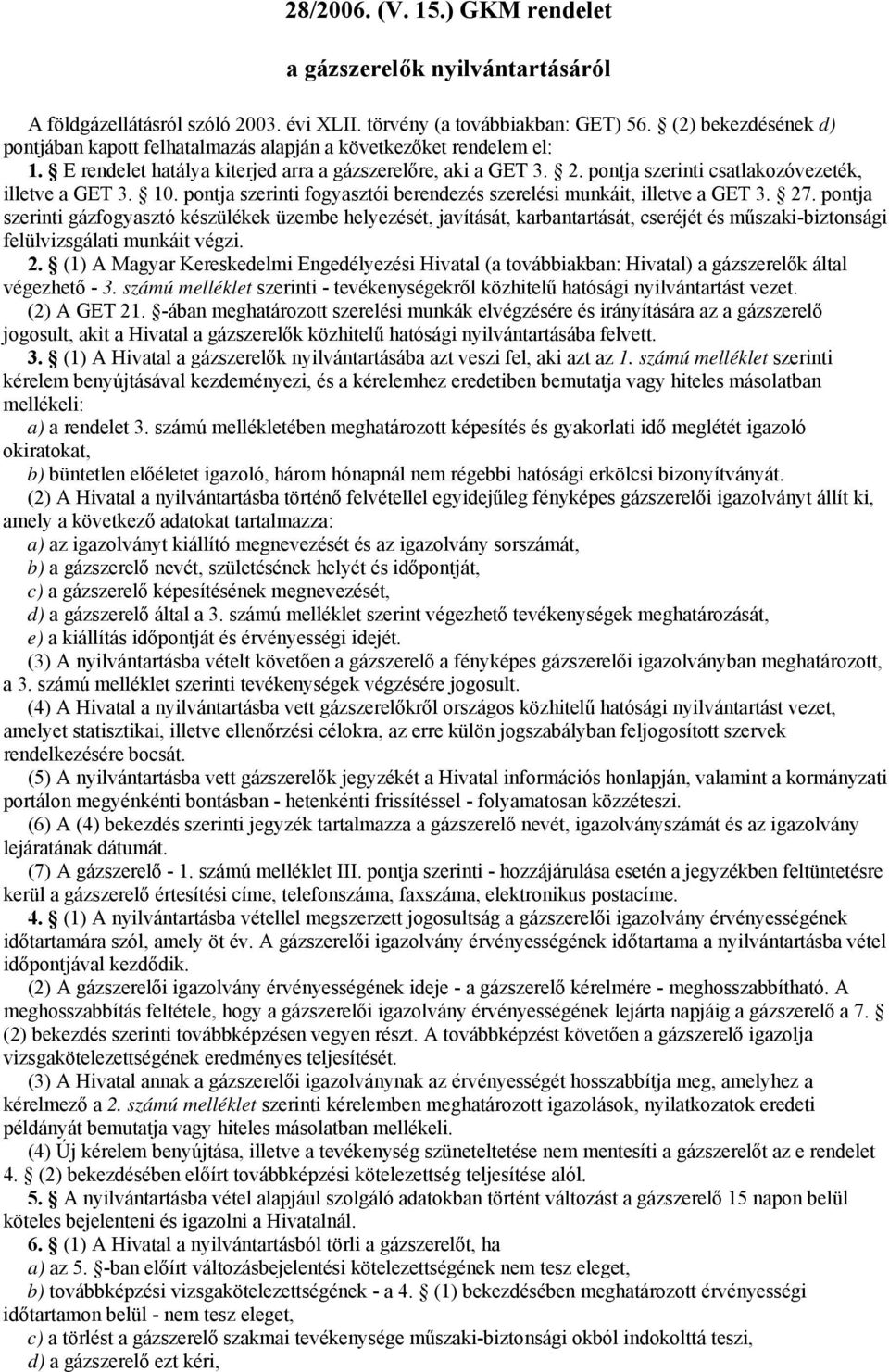 pontja szerinti csatlakozóvezeték, illetve a GET. 10. pontja szerinti fogyasztói berendezés szerelési munkáit, illetve a GET. 27.