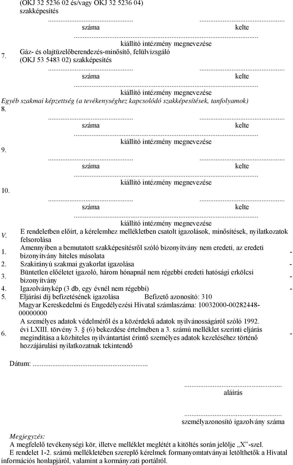 Amennyiben a bemutatott ről szóló bizonyítvány nem eredeti, az eredeti bizonyítvány hiteles másolata 2. Szakirányú szakmai gyakorlat igazolása.