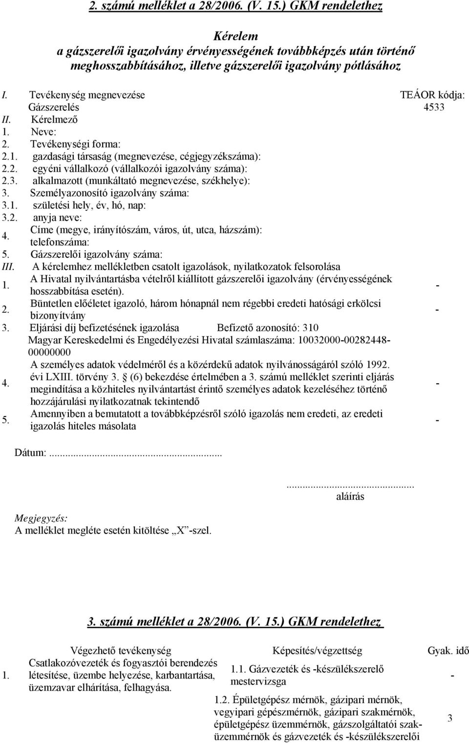 . alkalmazott (munkáltató megnevezése, székhelye):. Személyazonosító igazolvány :.1. születési hely, év, hó, nap:.2. anyja neve: 4. Címe (megye, irányítószám, város, út, utca, házszám): telefon: 5.