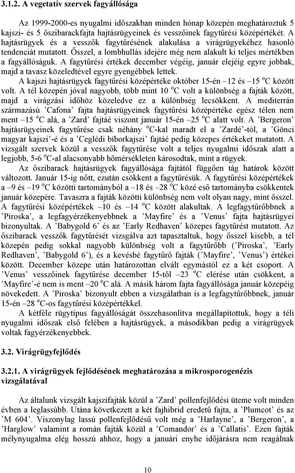 A fagytűrési értékek december végéig, január elejéig egyre jobbak, majd a tavasz közeledtével egyre gyengébbek lettek.