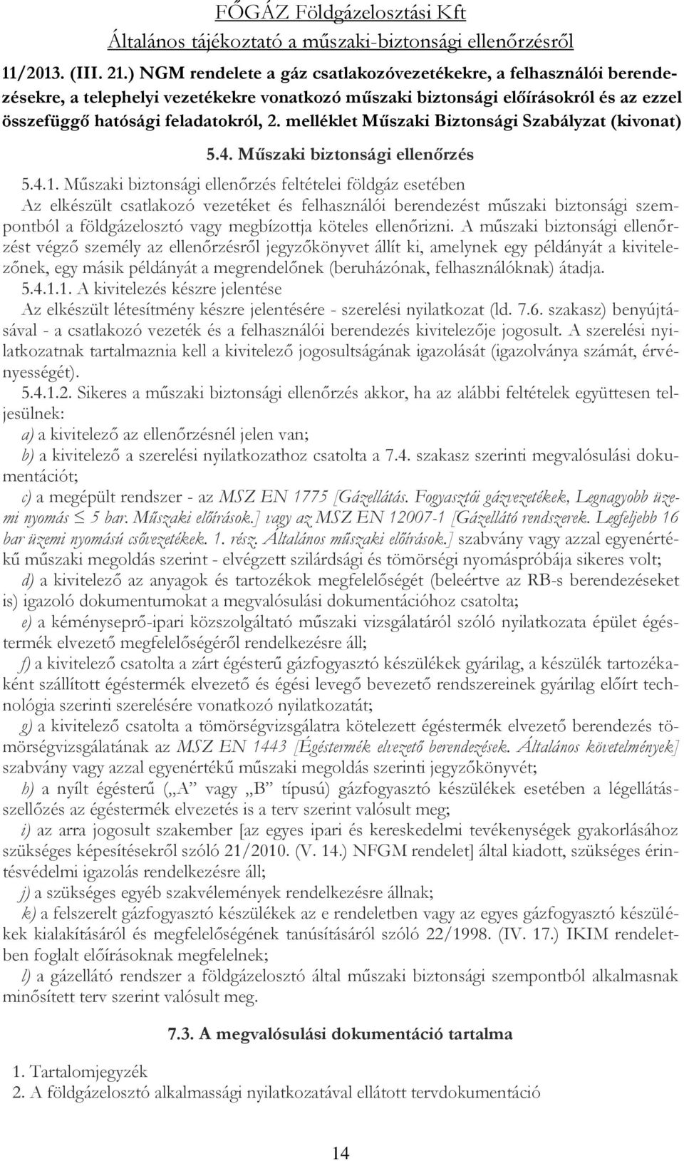 melléklet Műszaki Biztonsági Szabályzat (kivonat) 5.4. Műszaki biztonsági ellenőrzés 5.4.1.