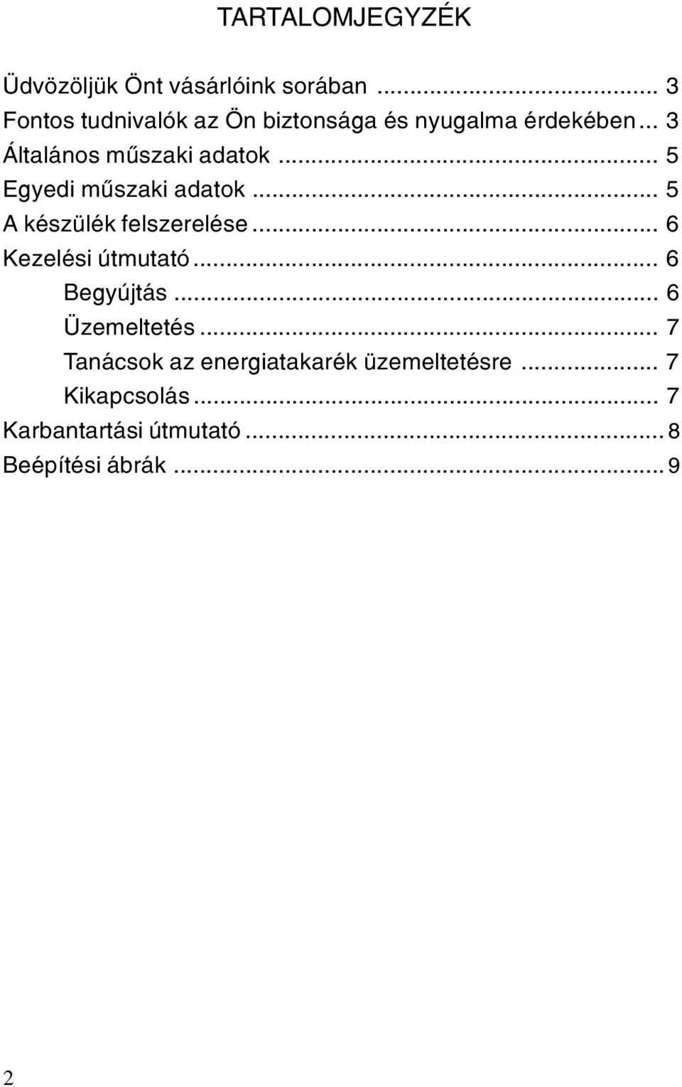 .. 5 Egyedi mûszaki adatok... 5 A készülék felszerelése... 6 Kezelési útmutató... 6 Begyújtás.