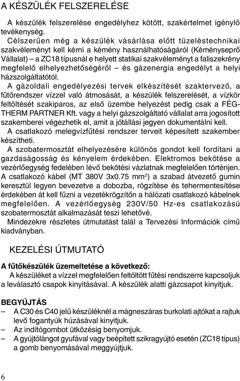 megfelelõ elhelyezhetõségérõl és gázenergia engedélyt a helyi házszolgáltatótól.