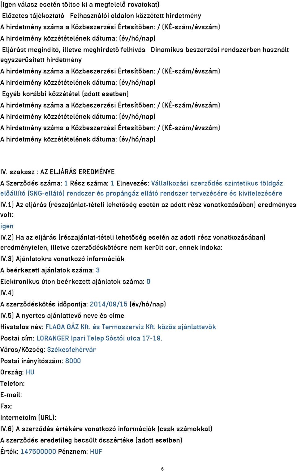 (adott esetben) A hirdetmény száma a Közbeszerzési Értesítőben: / (KÉ-szám/évszám) A hirdetmény száma a Közbeszerzési Értesítőben: / (KÉ-szám/évszám) IV.