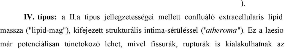 Az excentrikus megvastagodások területei megfelelnek a késõbbi atheroscleroticus elváltozások leggyakoribb jelentkezési helyeinek.