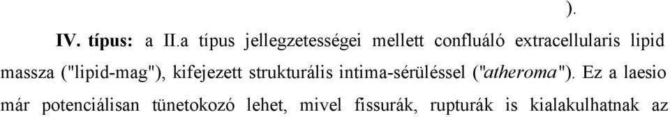 Az excentrikus megvastagodások területei megfelelnek a késõbbi atheroscleroticus elváltozások leggyakoribb jelentkezési helyeinek.