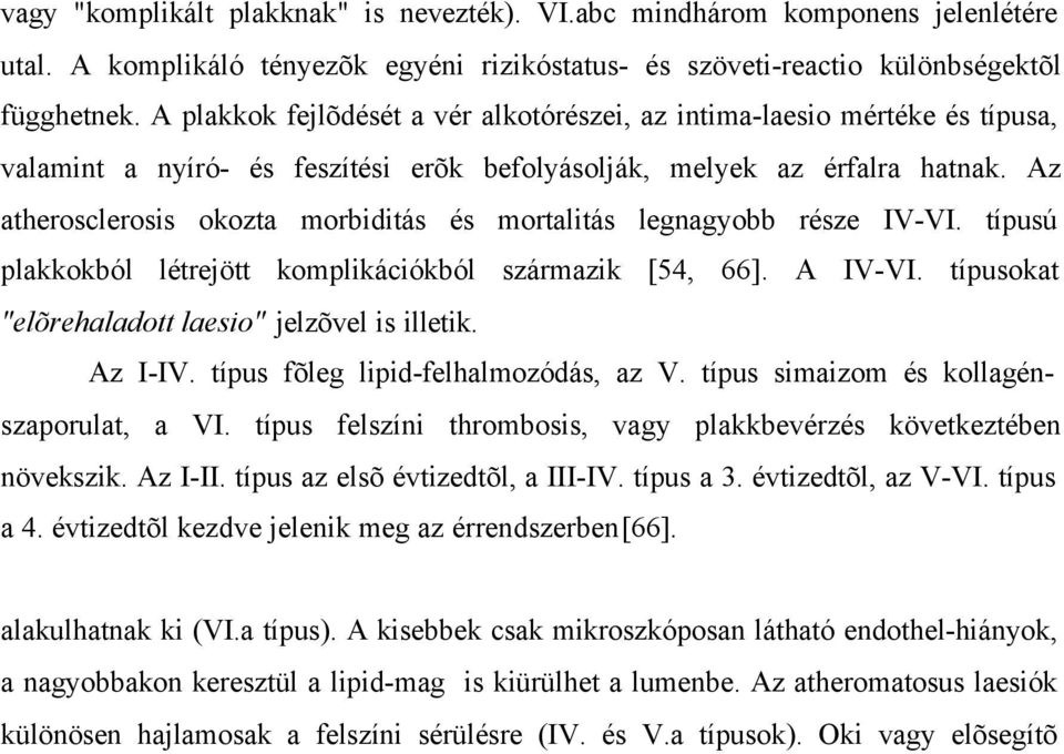 vastagságát, az érlumen szûkületét kialakítva (V.a, "fibroatheroma" vagy "fibrolipid plakk").