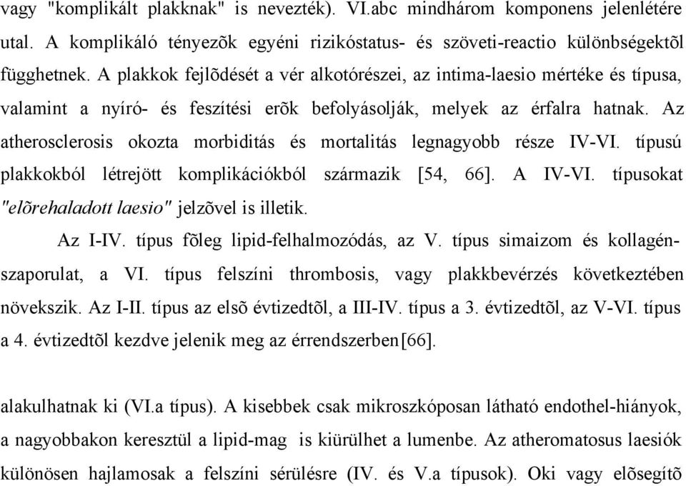 vastagságát, az érlumen szûkületét kialakítva (V.a, "fibroatheroma" vagy "fibrolipid plakk").