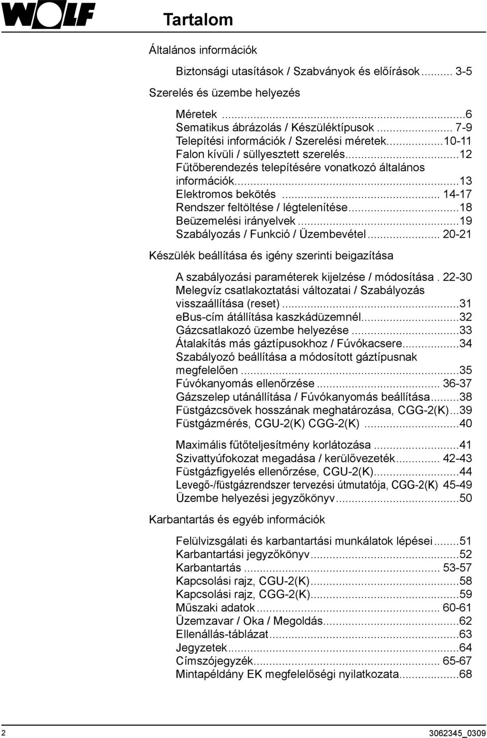 .. 14-17 Rendszer feltöltése / légtelenítése...18 Beüzemelési irányelvek...19 Szabályozás / Funkció / Üzembevétel.