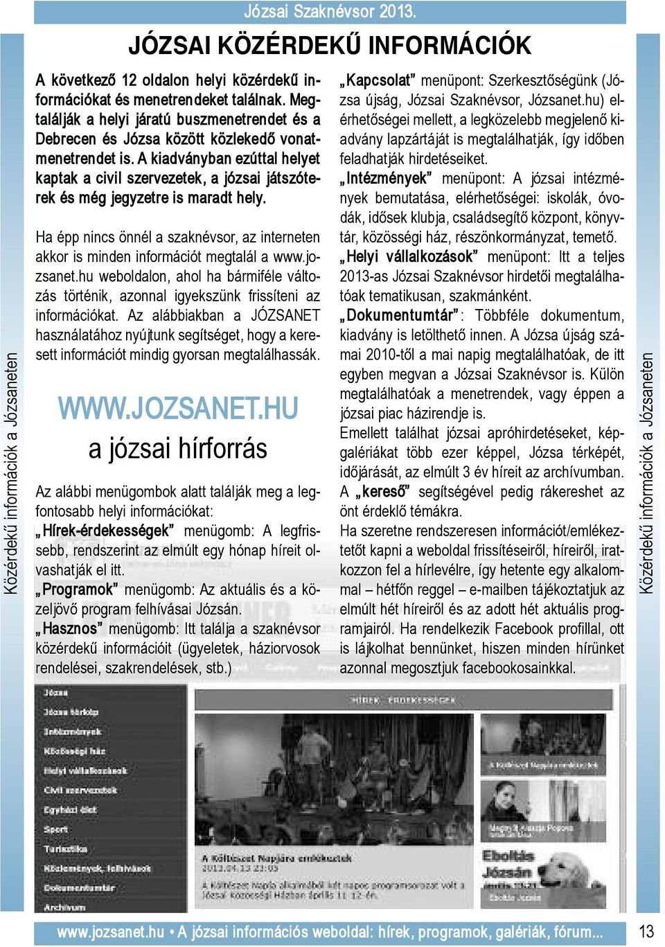 A kiadványban ezúttal helyet kaptak a civil szer ve zetek, a józsai játszó te - rek és még jegyzetre is maradt hely.