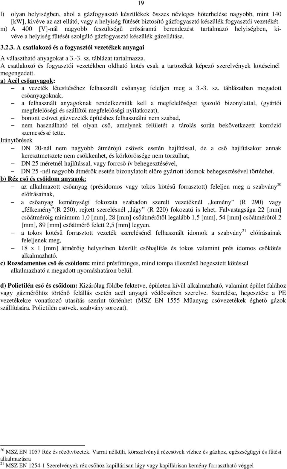 2.3. A csatlakozó és a fogyasztói vezetékek anyagai A választható anyagokat a 3.3. sz. táblázat tartalmazza.