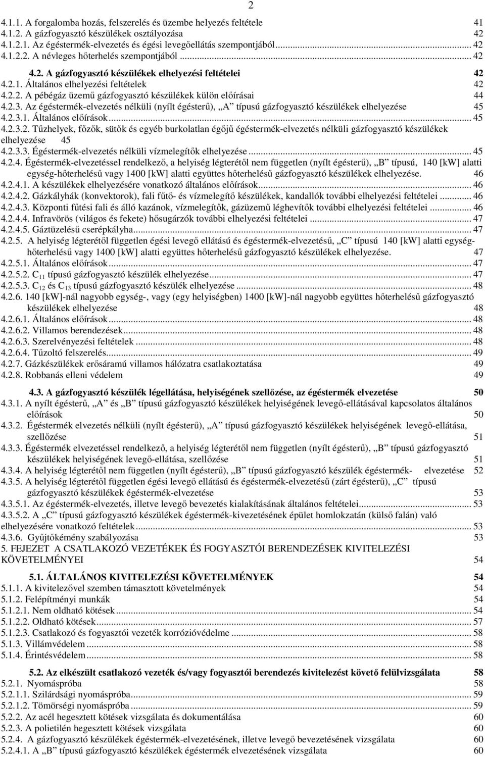 Az égéstermékelvezetés nélküli (nyílt égésterű), A típusú gázfogyasztó készülékek elhelyezése 45 4.2.