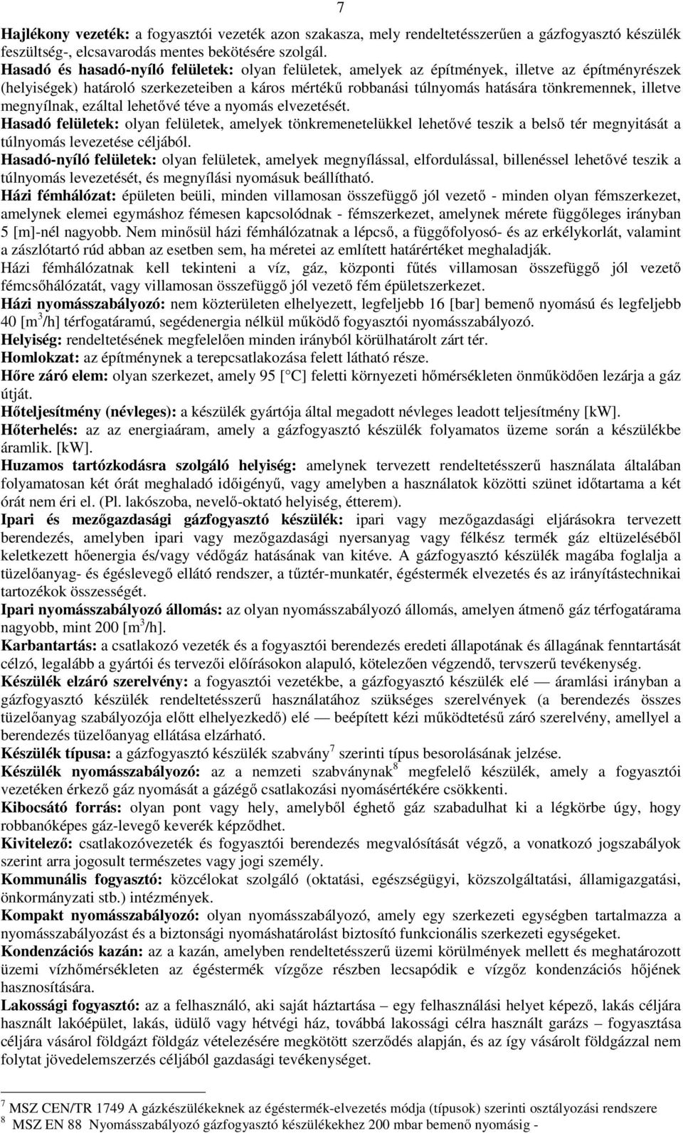 illetve megnyílnak, ezáltal lehetővé téve a nyomás elvezetését. Hasadó felületek: olyan felületek, amelyek tönkremenetelükkel lehetővé teszik a belső tér megnyitását a túlnyomás levezetése céljából.