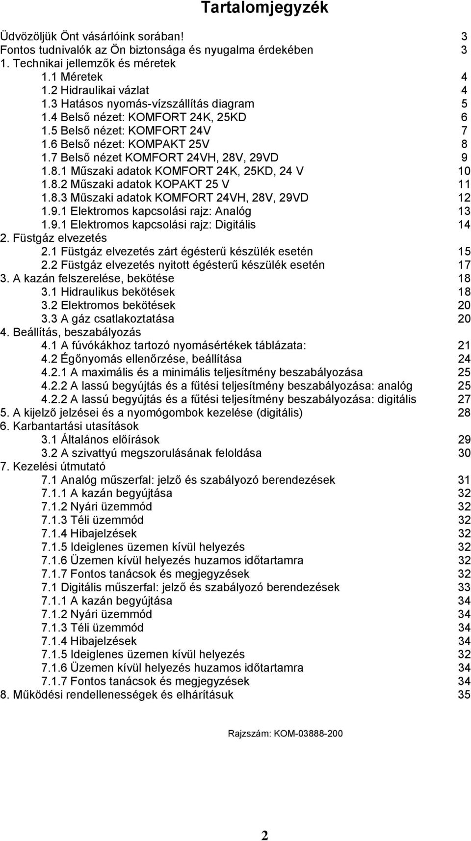 8.2 Műszaki adatok KOPAKT 25 V 11 1.8.3 Műszaki adatok KOMFORT 24VH, 28V, 29VD 12 1.9.1 Elektromos kapcsolási rajz: Analóg 13 1.9.1 Elektromos kapcsolási rajz: Digitális 14 2. Füstgáz elvezetés 2.