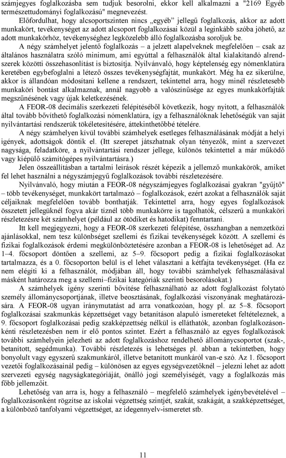 tevékenységhez legközelebb álló foglalkozásba soroljuk be.