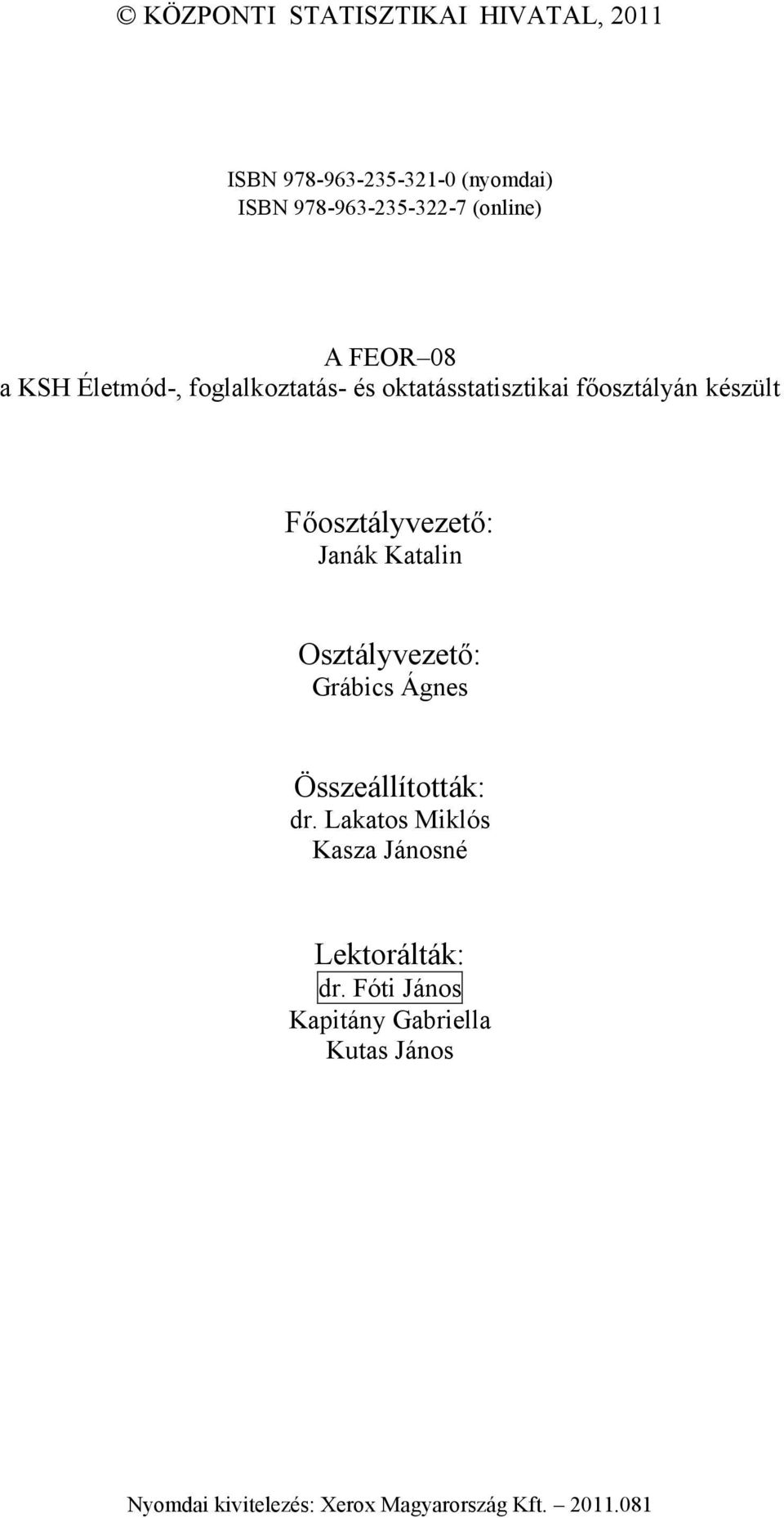 Janák Katalin Osztályvezető: Grábics Ágnes Összeállították: dr.