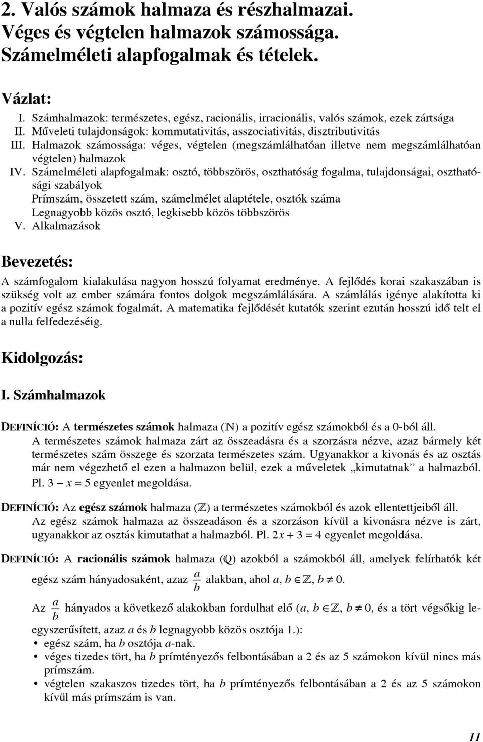 Számelméleti lpfoglmk: osztó, töszörös, oszthtóság foglm, tuljdonsági, oszthtósági szályok Prímszám, összetett szám, számelmélet lptétele, osztók szám Legngyo közös osztó, legkise közös töszörös V.