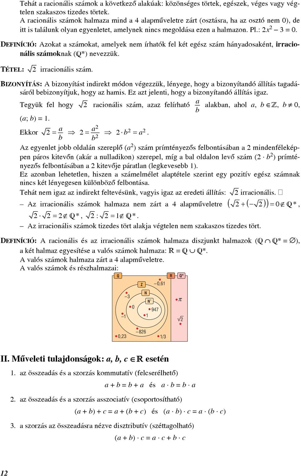 DEFINÍCIÓ: zokt számokt, melyek nem írhtók fel két egész szám hánydosként, irrcionális számoknk (Q*) nevezzük. TÉTEL: irrcionális szám.