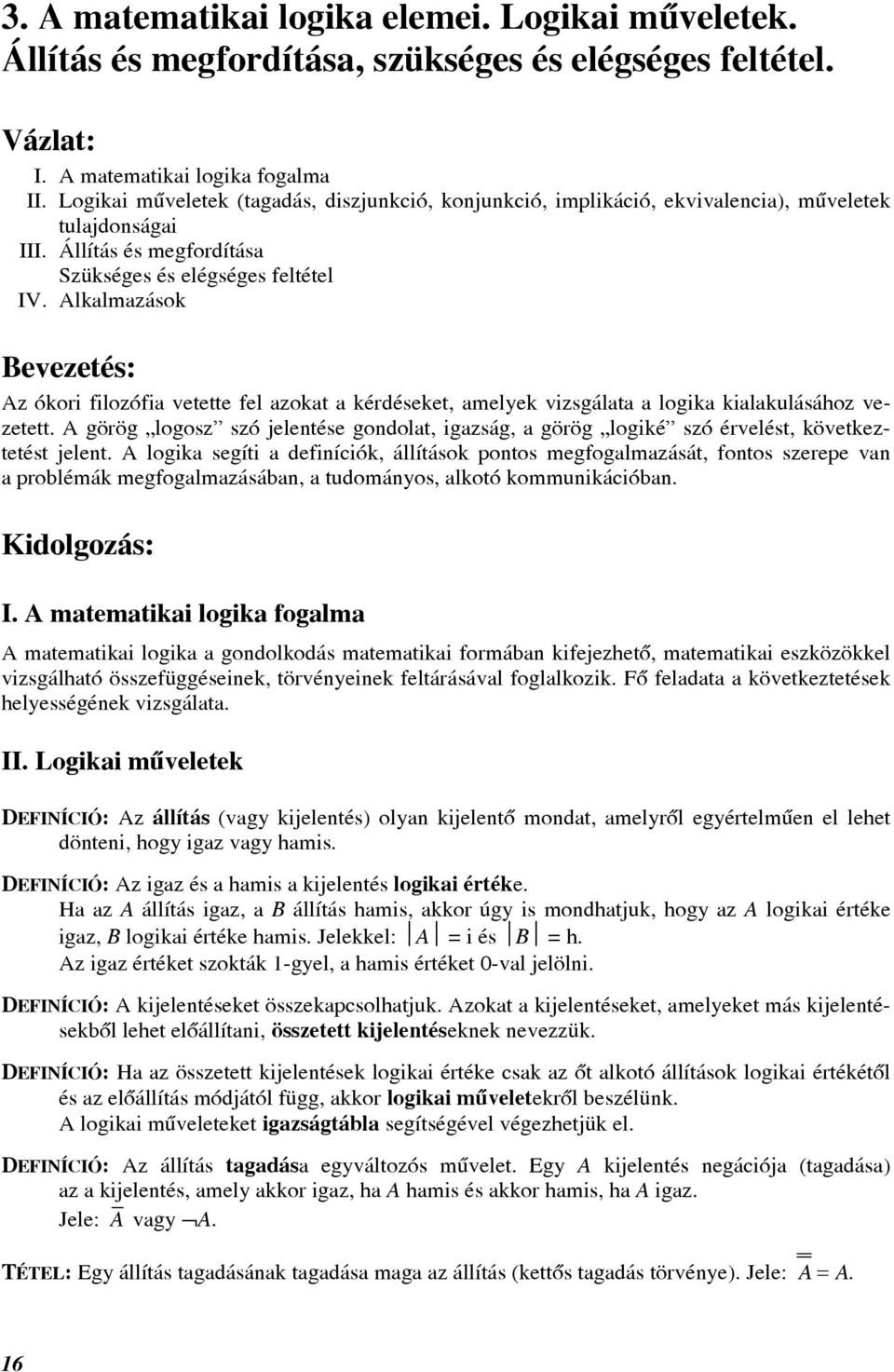 lklmzások evezetés: z ókori filozófi vetette fel zokt kérdéseket, melyek vizsgált logik kilkulásához vezetett.