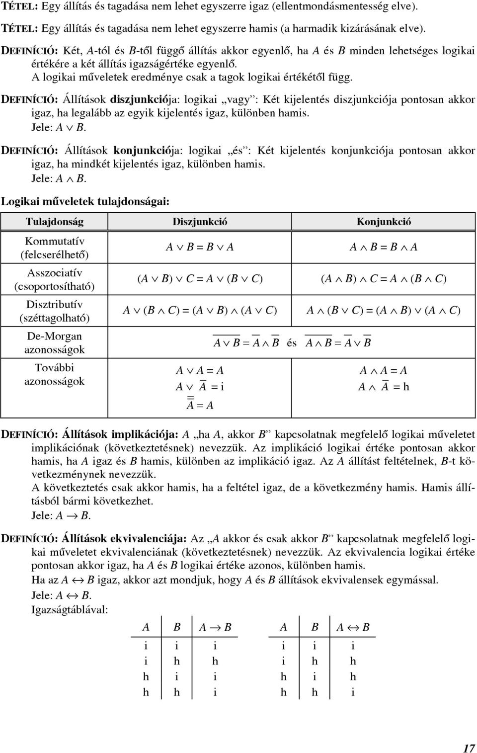 DEFINÍCIÓ: Állítások diszjunkciój: logiki vgy : Két kijelentés diszjunkciój pontosn kkor igz, h leglá z egyik kijelentés igz, különen hmis. Jele:.