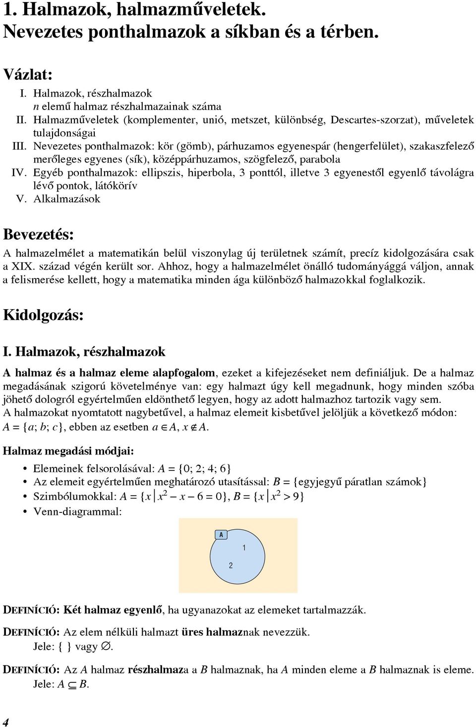 Nevezetes ponthlmzok: kör (göm), párhuzmos egyenespár (hengerfelület), szkszfelezõ merõleges egyenes (sík), középpárhuzmos, szögfelezõ, prol IV.