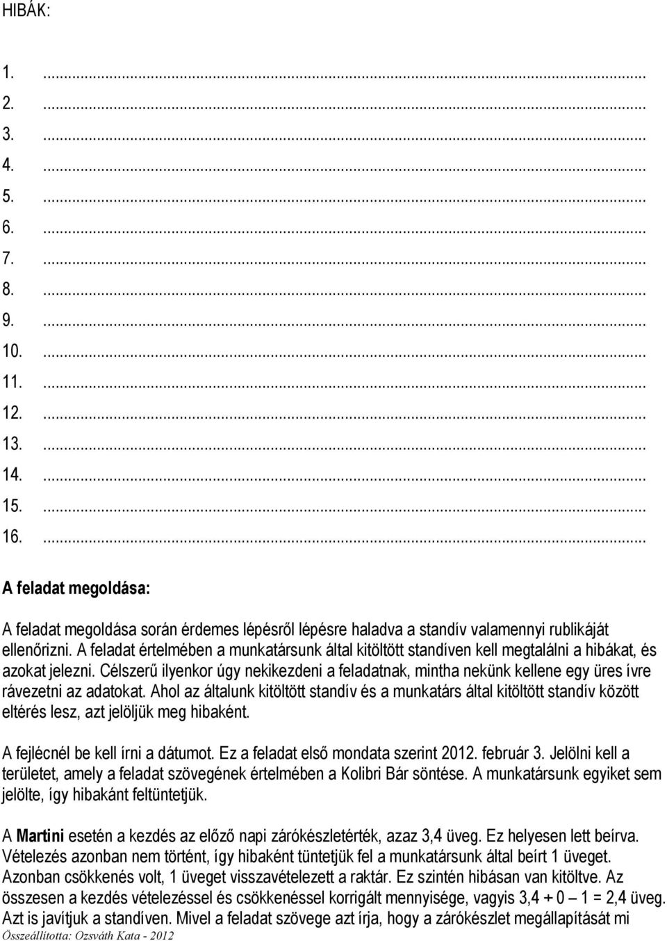 A feladat értelmében a munkatársunk által kitöltött standíven kell megtalálni a hibákat, és azokat jelezni.