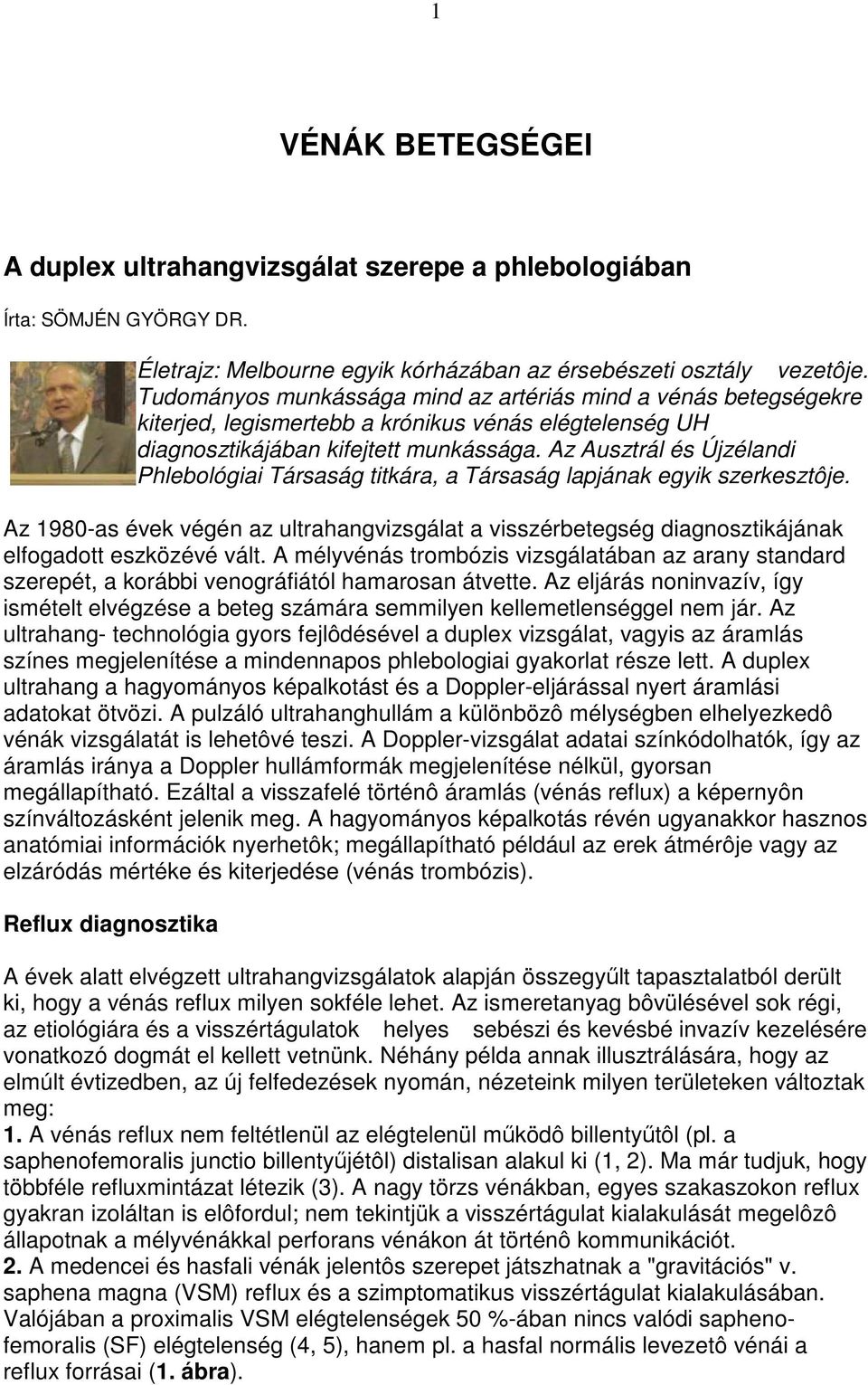 Az Ausztrál és Újzélandi Phlebológiai Társaság titkára, a Társaság lapjának egyik szerkesztôje.