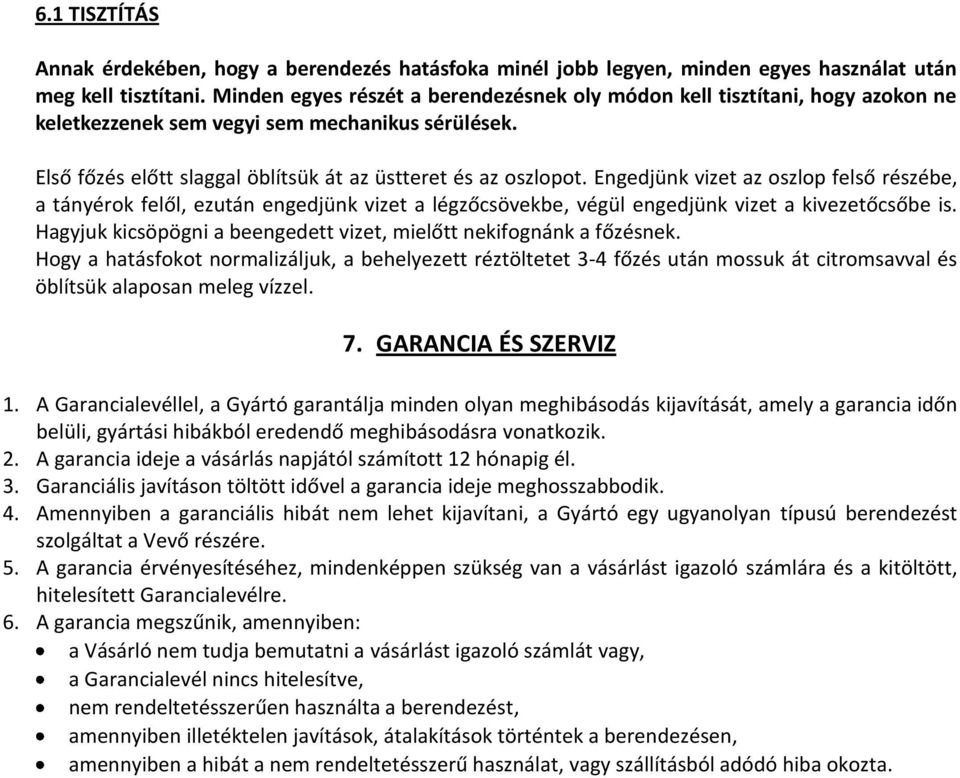 Engedjünk vizet az oszlop felső részébe, a tányérok felől, ezután engedjünk vizet a légzőcsövekbe, végül engedjünk vizet a kivezetőcsőbe is.