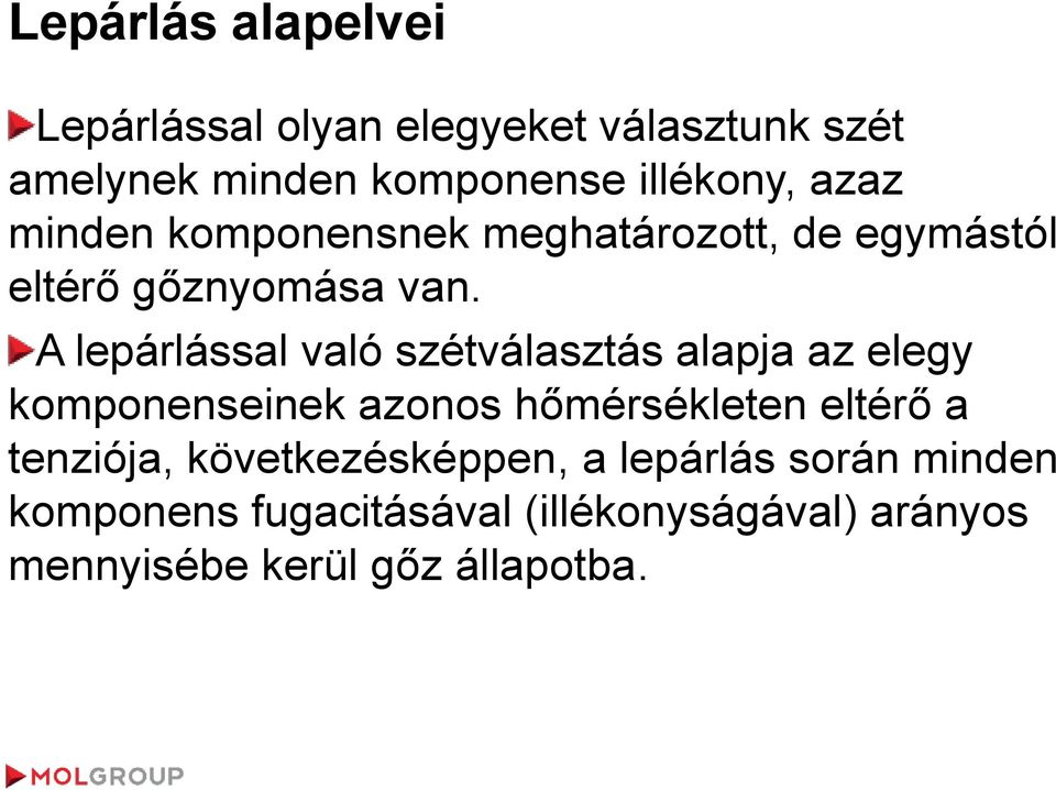 A lepárlással való szétválasztás alapja az elegy komponenseinek azonos hőmérsékleten eltérő a