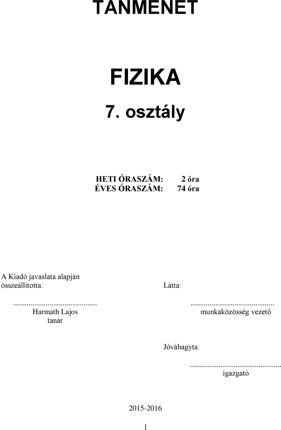 A Kiadó javaslata alapján összeállította: Látta:.