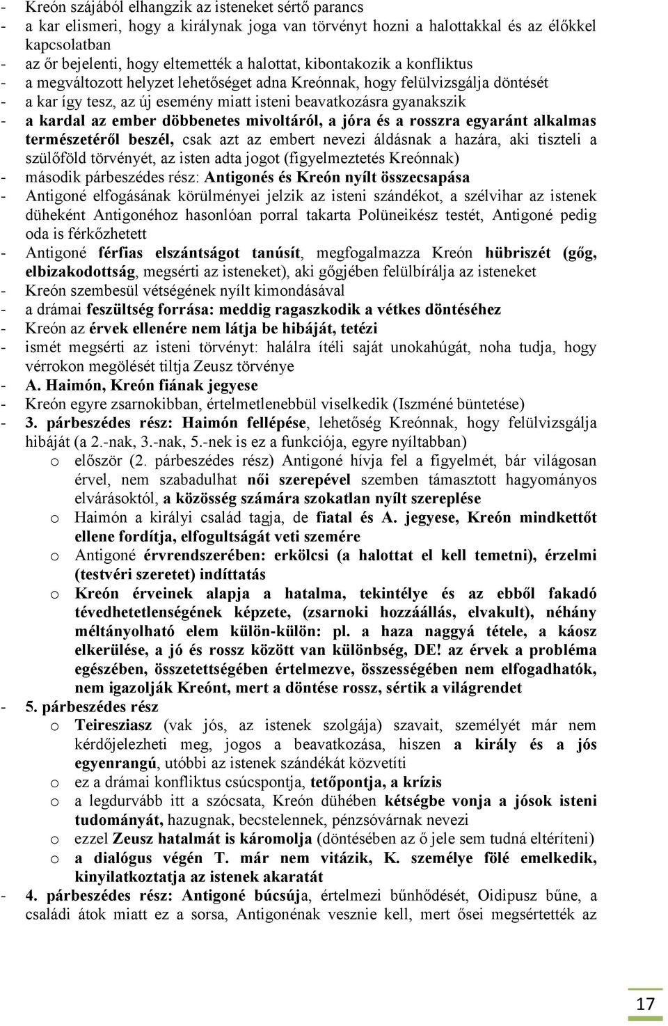 az ember döbbenetes mivoltáról, a jóra és a rosszra egyaránt alkalmas természetéről beszél, csak azt az embert nevezi áldásnak a hazára, aki tiszteli a szülőföld törvényét, az isten adta jogot