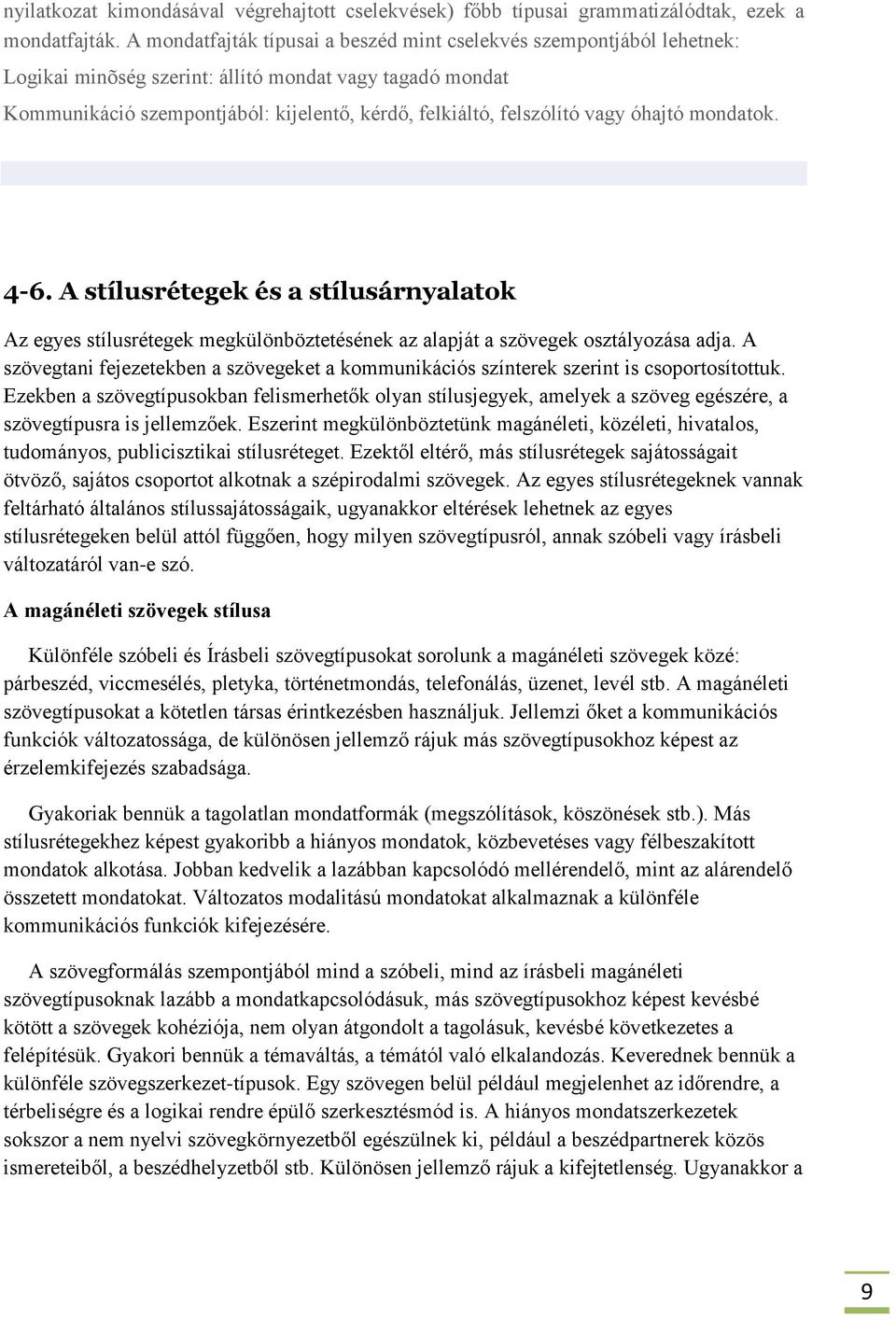 vagy óhajtó mondatok. 4-6. A stílusrétegek és a stílusárnyalatok Az egyes stílusrétegek megkülönböztetésének az alapját a szövegek osztályozása adja.