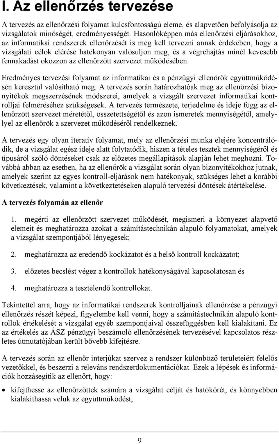 minél kevesebb fennakadást okozzon az ellenőrzött szervezet működésében. Eredményes tervezési folyamat az informatikai és a pénzügyi ellenőrök együttműködésén keresztül valósítható meg.