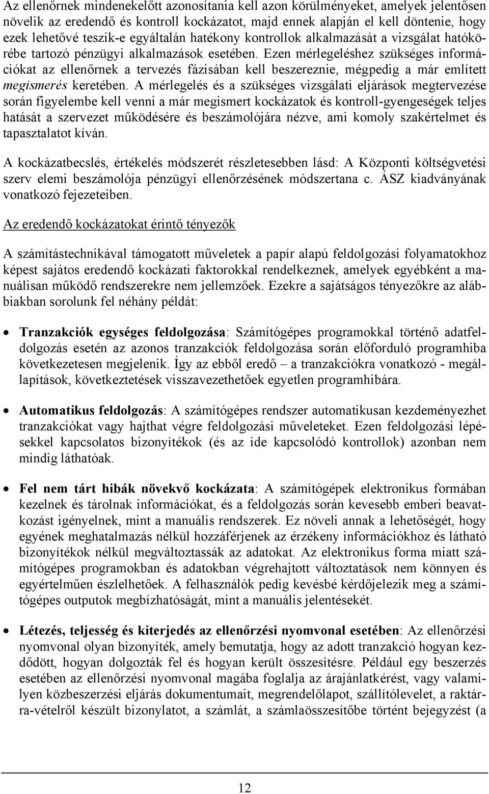 Ezen mérlegeléshez szükséges információkat az ellenőrnek a tervezés fázisában kell beszereznie, mégpedig a már említett megismerés keretében.