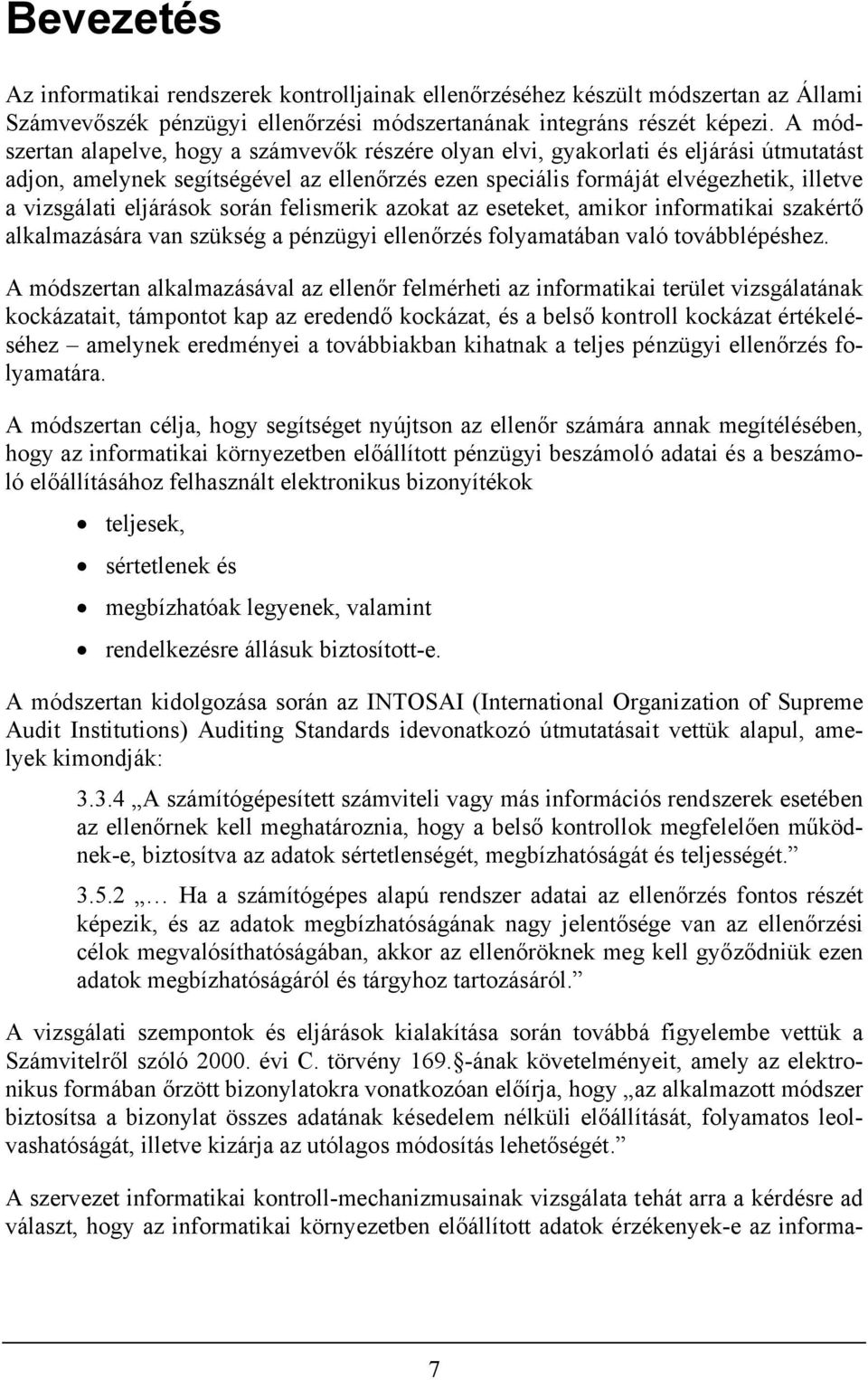 eljárások során felismerik azokat az eseteket, amikor informatikai szakértő alkalmazására van szükség a pénzügyi ellenőrzés folyamatában való továbblépéshez.