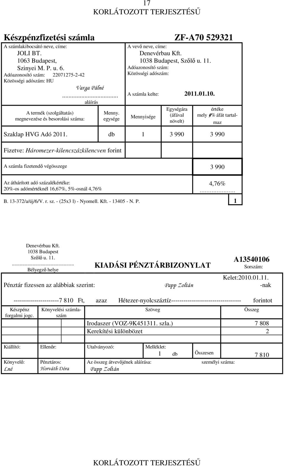 Adóazonosító szám: Közösségi adószám: A számla kelte: 2011.01.10. Mennyisége Egységára (áfával növelt) értéke mely 5% áfát tartalmaz Szaklap HVG Adó 2011.