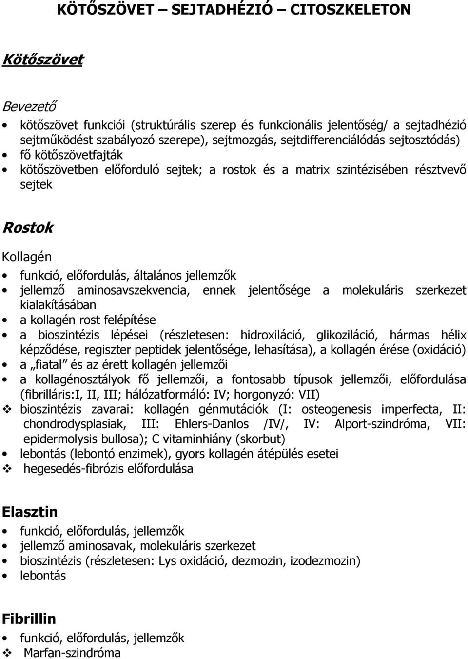 jellemző aminosavszekvencia, ennek jelentősége a molekuláris szerkezet kialakításában a kollagén rost felépítése a bioszintézis lépései (részletesen: hidroxiláció, glikoziláció, hármas hélix
