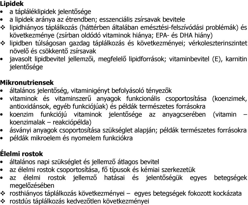megfelelő lipidforrások; vitaminbevitel (E), karnitin jelentősége Mikronutriensek általános jelentőség, vitaminigényt befolyásoló tényezők vitaminok és vitaminszerű anyagok funkcionális