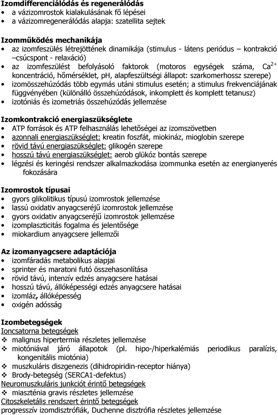 szarkomerhossz szerepe) izomösszehúzódás több egymás utáni stimulus esetén; a stimulus frekvenciájának függvényében (különálló összehúzódások, inkomplett és komplett tetanusz) izotóniás és izometriás