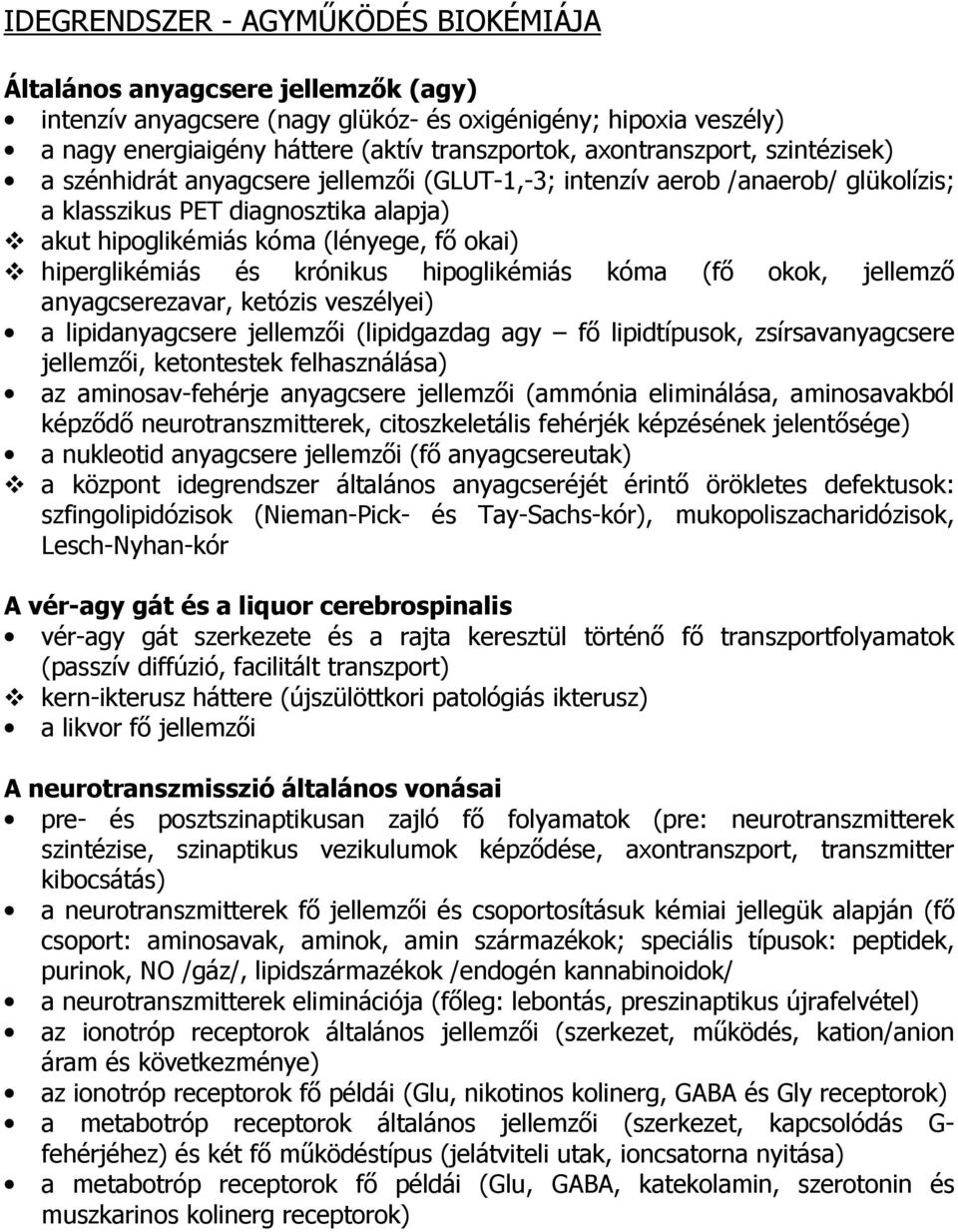 hiperglikémiás és krónikus hipoglikémiás kóma (fő okok, jellemző anyagcserezavar, ketózis veszélyei) a lipidanyagcsere jellemzői (lipidgazdag agy fő lipidtípusok, zsírsavanyagcsere jellemzői,