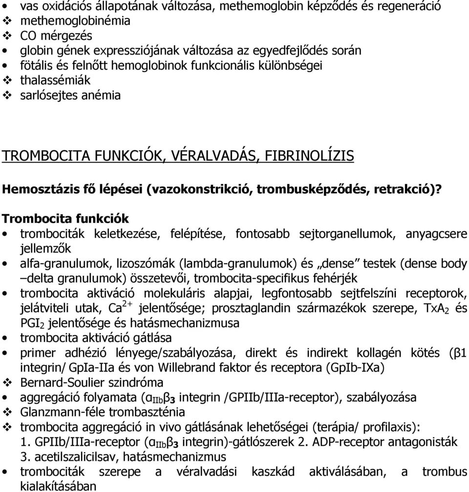 Trombocita funkciók trombociták keletkezése, felépítése, fontosabb sejtorganellumok, anyagcsere jellemzők alfa-granulumok, lizoszómák (lambda-granulumok) és dense testek (dense body delta granulumok)