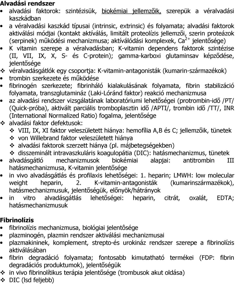 K-vitamin dependens faktorok szintézise (II, VII, IX, X, S- és C-protein); gamma-karboxi glutaminsav képződése, jelentősége véralvadásgátlók egy csoportja: K-vitamin-antagonisták