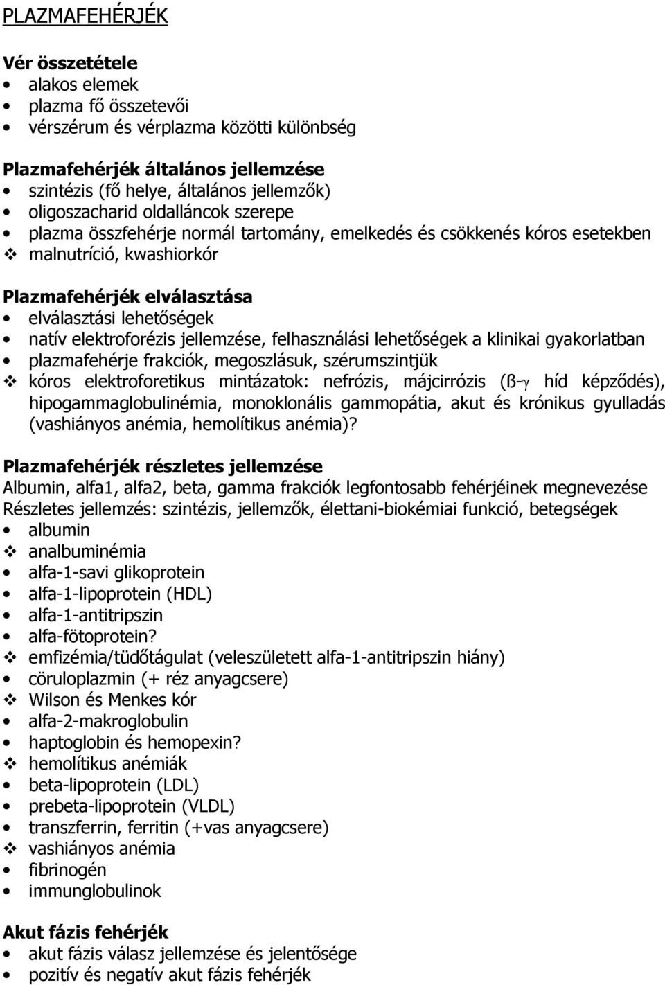 jellemzése, felhasználási lehetőségek a klinikai gyakorlatban plazmafehérje frakciók, megoszlásuk, szérumszintjük kóros elektroforetikus mintázatok: nefrózis, májcirrózis (ß-γ híd képződés),