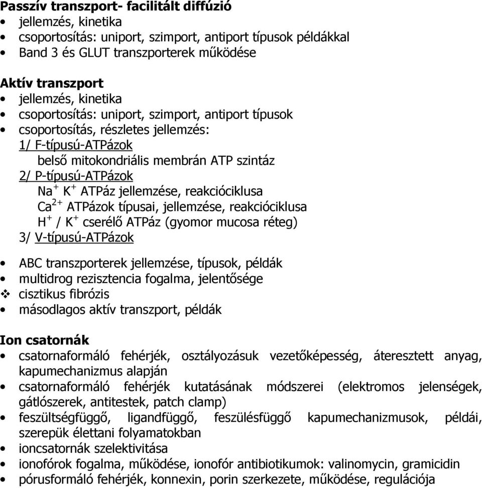 reakcióciklusa Ca 2+ ATPázok típusai, jellemzése, reakcióciklusa H + / K + cserélő ATPáz (gyomor mucosa réteg) 3/ V-típusú-ATPázok ABC transzporterek jellemzése, típusok, példák multidrog