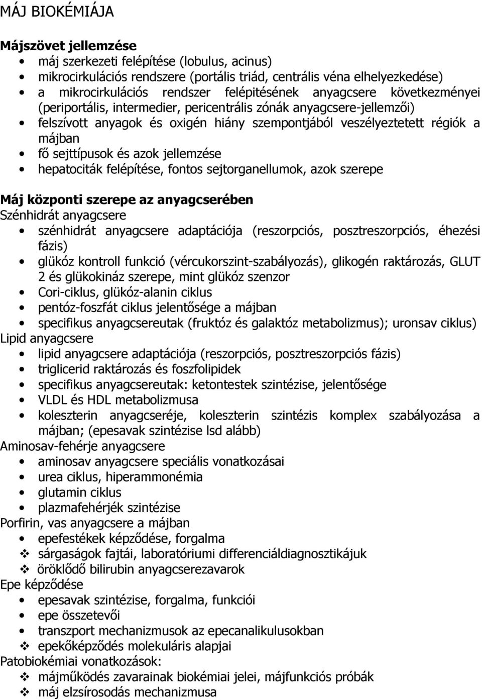 jellemzése hepatociták felépítése, fontos sejtorganellumok, azok szerepe Máj központi szerepe az anyagcserében Szénhidrát anyagcsere szénhidrát anyagcsere adaptációja (reszorpciós, posztreszorpciós,